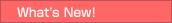 What's New!